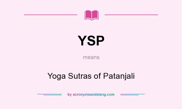 What does YSP mean? It stands for Yoga Sutras of Patanjali