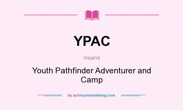 What does YPAC mean? It stands for Youth Pathfinder Adventurer and Camp