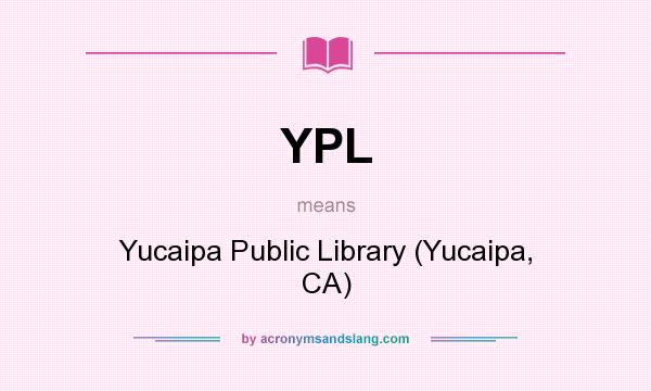 What does YPL mean? It stands for Yucaipa Public Library (Yucaipa, CA)