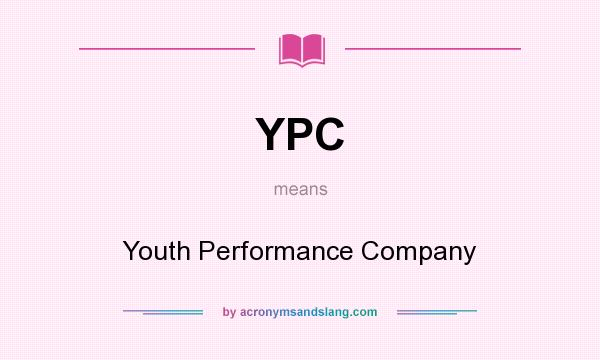 What does YPC mean? It stands for Youth Performance Company