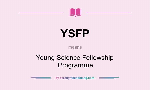 What does YSFP mean? It stands for Young Science Fellowship Programme