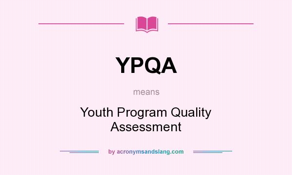 What does YPQA mean? It stands for Youth Program Quality Assessment