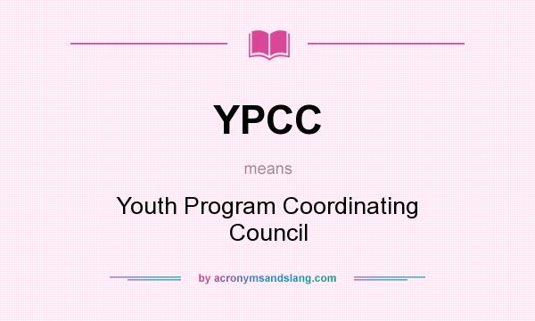 What does YPCC mean? It stands for Youth Program Coordinating Council