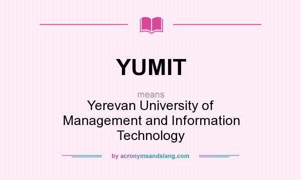What does YUMIT mean? It stands for Yerevan University of Management and Information Technology