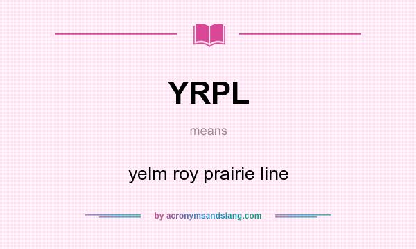 What does YRPL mean? It stands for yelm roy prairie line