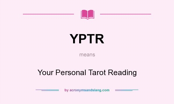 What does YPTR mean? It stands for Your Personal Tarot Reading