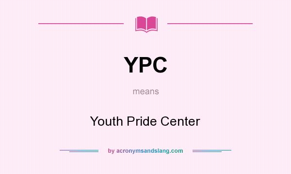 What does YPC mean? It stands for Youth Pride Center
