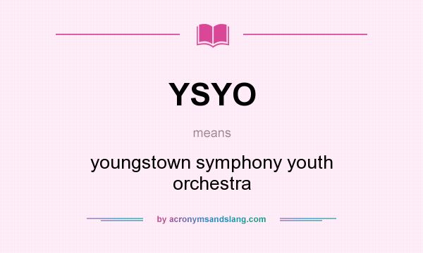 What does YSYO mean? It stands for youngstown symphony youth orchestra