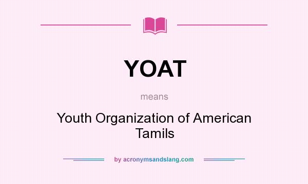 What does YOAT mean? It stands for Youth Organization of American Tamils
