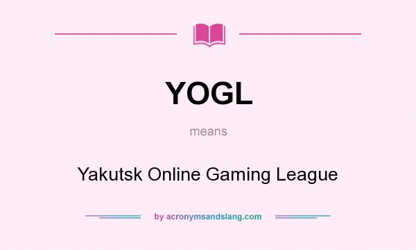 What does YOGL mean? It stands for Yakutsk Online Gaming League