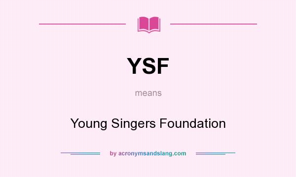 What does YSF mean? It stands for Young Singers Foundation