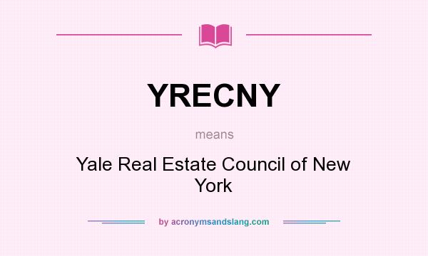What does YRECNY mean? It stands for Yale Real Estate Council of New York