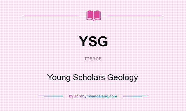 What does YSG mean? It stands for Young Scholars Geology