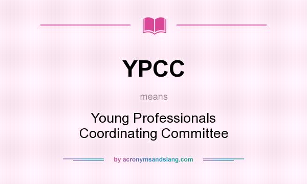 What does YPCC mean? It stands for Young Professionals Coordinating Committee