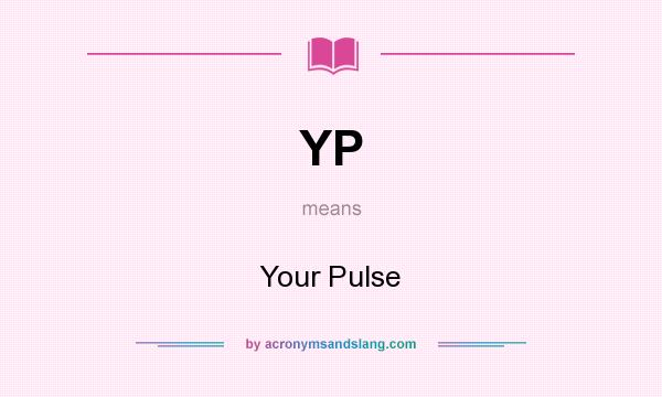 What does YP mean? It stands for Your Pulse