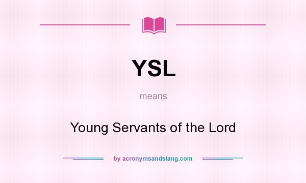 What does YSL mean? It stands for Young Servants of the Lord