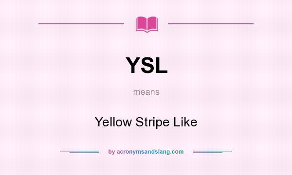 What does YSL mean? It stands for Yellow Stripe Like