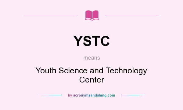 What does YSTC mean? It stands for Youth Science and Technology Center