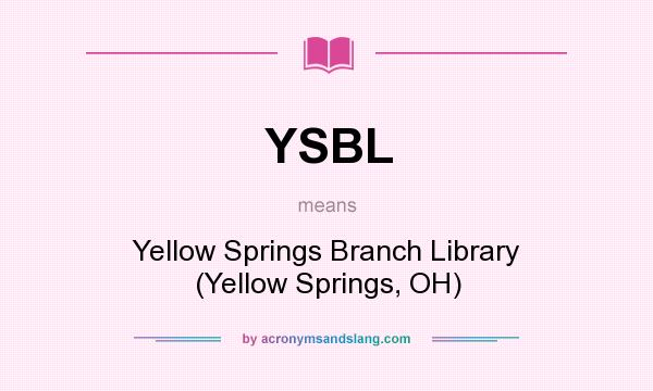What does YSBL mean? It stands for Yellow Springs Branch Library (Yellow Springs, OH)