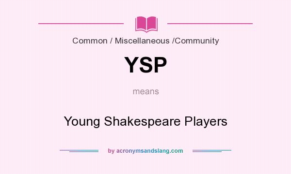 What does YSP mean? It stands for Young Shakespeare Players