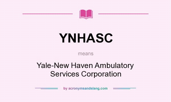 What does YNHASC mean? It stands for Yale-New Haven Ambulatory Services Corporation