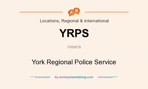 What does YRPS mean? It stands for York Regional Police Service