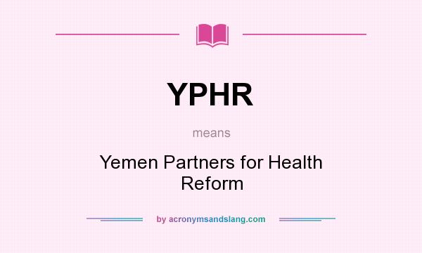 What does YPHR mean? It stands for Yemen Partners for Health Reform