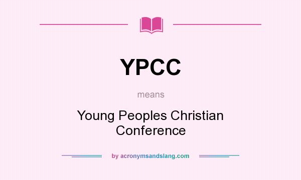 What does YPCC mean? It stands for Young Peoples Christian Conference
