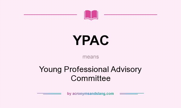 What does YPAC mean? It stands for Young Professional Advisory Committee