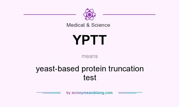 What does YPTT mean? It stands for yeast-based protein truncation test