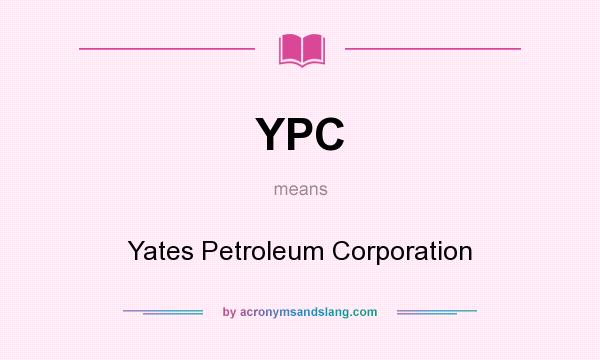 What does YPC mean? It stands for Yates Petroleum Corporation