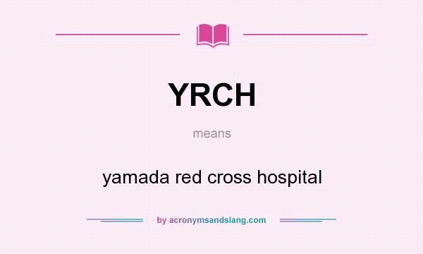What does YRCH mean? It stands for yamada red cross hospital