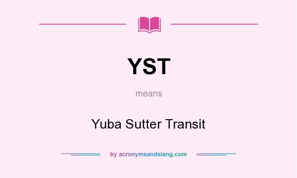 What does YST mean? It stands for Yuba Sutter Transit