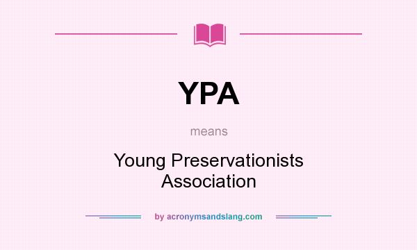 What does YPA mean? It stands for Young Preservationists Association