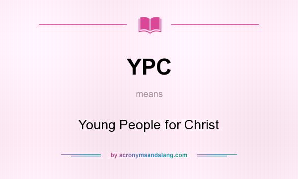What does YPC mean? It stands for Young People for Christ
