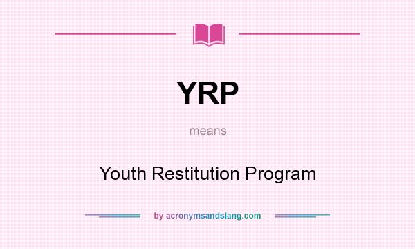 What does YRP mean? It stands for Youth Restitution Program