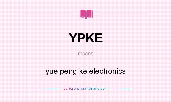 What does YPKE mean? It stands for yue peng ke electronics