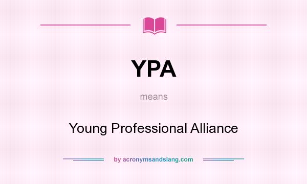 What does YPA mean? It stands for Young Professional Alliance