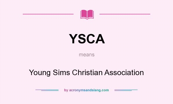 What does YSCA mean? It stands for Young Sims Christian Association