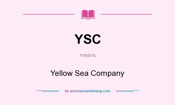 What does YSC mean? It stands for Yellow Sea Company