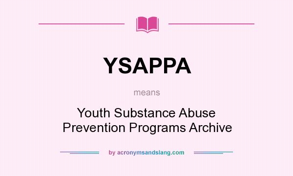 What does YSAPPA mean? It stands for Youth Substance Abuse Prevention Programs Archive