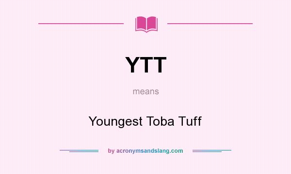 What does YTT mean? It stands for Youngest Toba Tuff