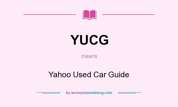 What does YUCG mean? It stands for Yahoo Used Car Guide