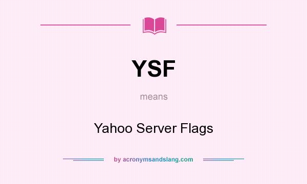 What does YSF mean? It stands for Yahoo Server Flags