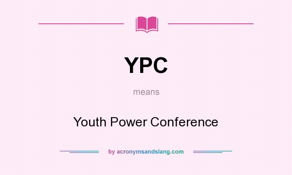 What does YPC mean? It stands for Youth Power Conference