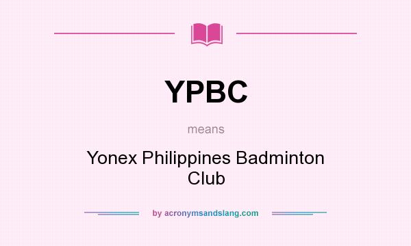 What does YPBC mean? It stands for Yonex Philippines Badminton Club