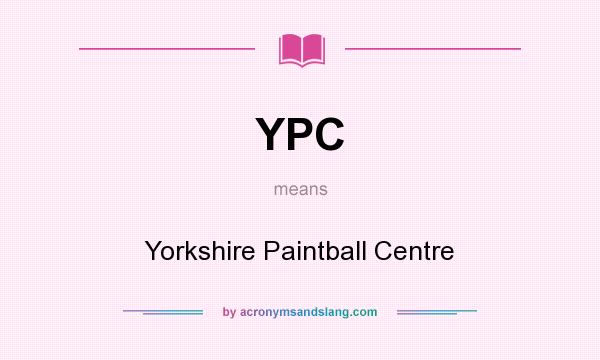 What does YPC mean? It stands for Yorkshire Paintball Centre