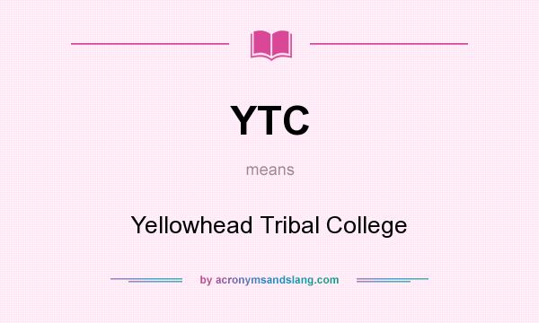 What does YTC mean? It stands for Yellowhead Tribal College
