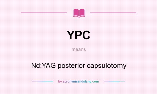 What does YPC mean? It stands for Nd:YAG posterior capsulotomy