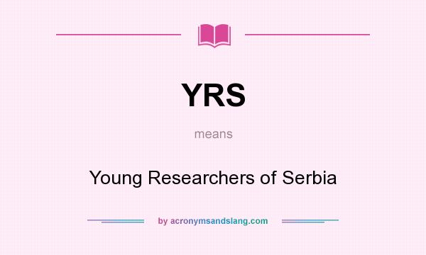 What does YRS mean? It stands for Young Researchers of Serbia